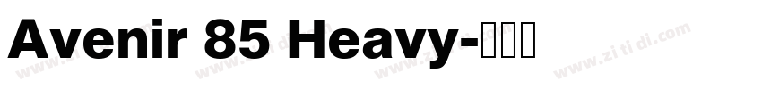 Avenir 85 Heavy字体转换 Avenir 85 Heavy字体转换